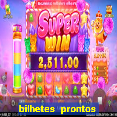 bilhetes prontos para hoje